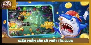 Bắn Cá Phát Tài Club