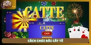 Cách chơi bài cát tê - Bộ quy tắc luật chơi mới nhất 2025