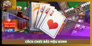 Cách chơi bài mậu binh chuẩn và lưu ý quan trọng khi chơi