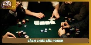 Bật bí cách chơi bài Poker Bomwin hiệu quả cho cược thủ