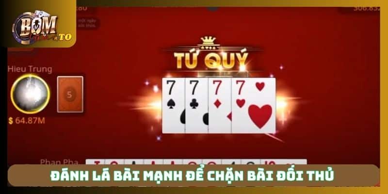 Đánh lá bài mạnh để chặn bài đối thủ 