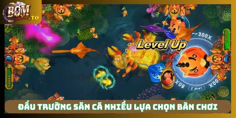 Đấu Trường Săn Cá nhiều lựa chọn bàn chơi