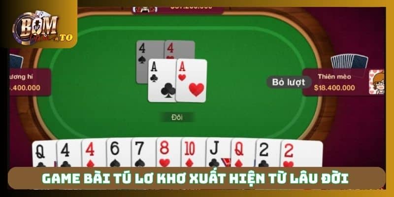 Game bài tú lơ khơ xuất hiện từ lâu đời 