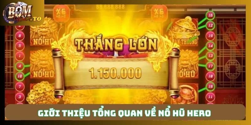 Giới thiệu tổng quan về nổ hũ hero 