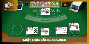 Luật chơi bài Blackjack
