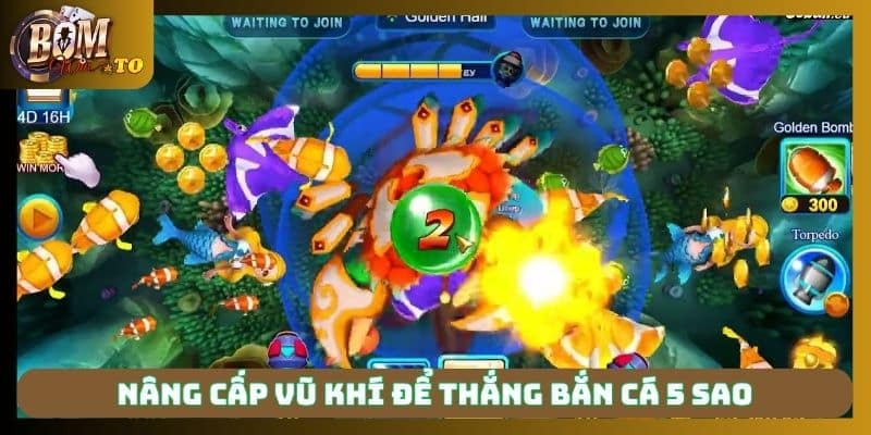 Nâng cấp vũ khí để thắng Bắn cá 5 sao trực tuyến