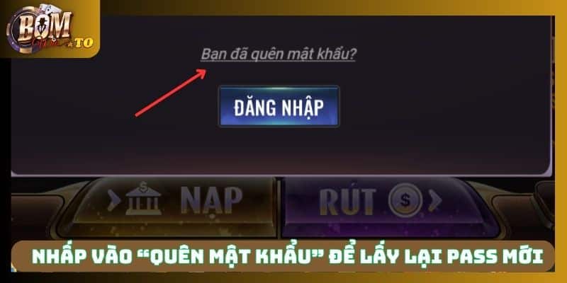 Nhấp vào “Quên mật khẩu” để lấy lại pass mới