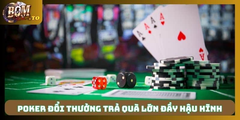 Poker đổi thưởng trả quà lớn đầy hậu hĩnh 