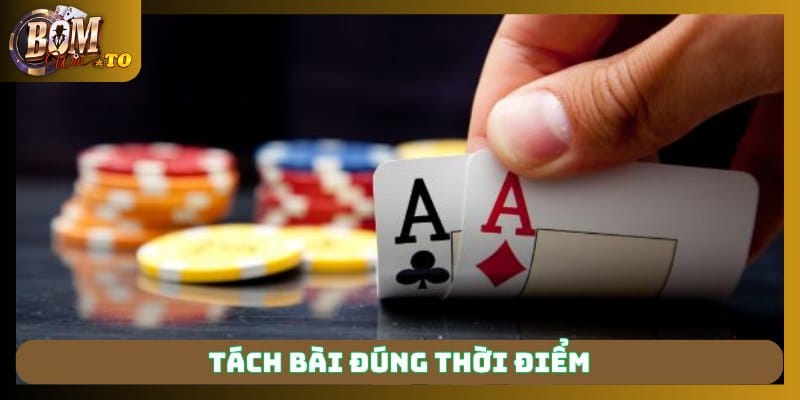 Tách bài đúng thời điểm