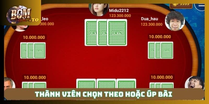Thành viên chọn theo hoặc úp bài 