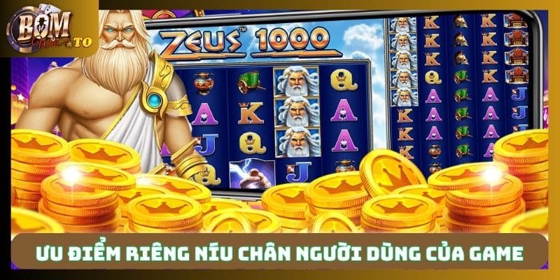 Ưu điểm riêng níu chân người dùng của game 