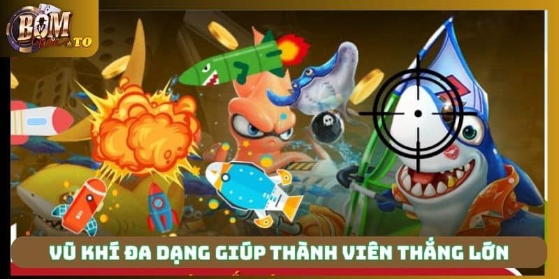 Vũ khí đa dạng giúp thành viên thắng lớn