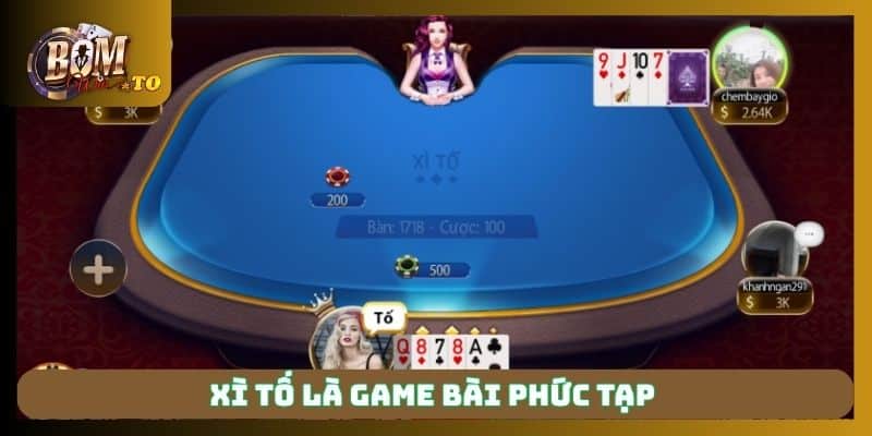 Xì tố là game bài phức tạp 