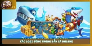 Các loại súng trong bắn cá online