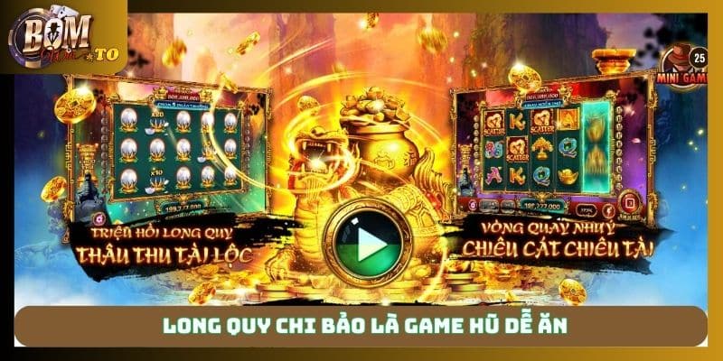 Long quy chi bảo là game hũ dễ ăn
