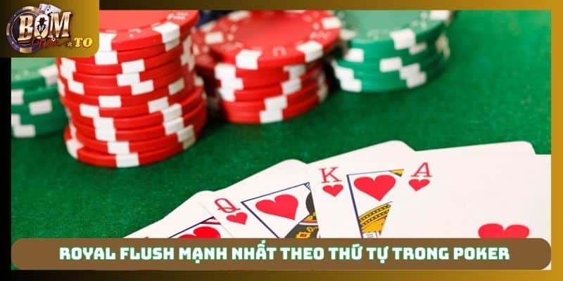 Royal Flush mạnh nhất theo thứ tự trong poker