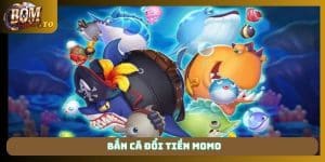 Bắn cá đổi tiền Momo