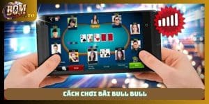Cách chơi bài bull bull