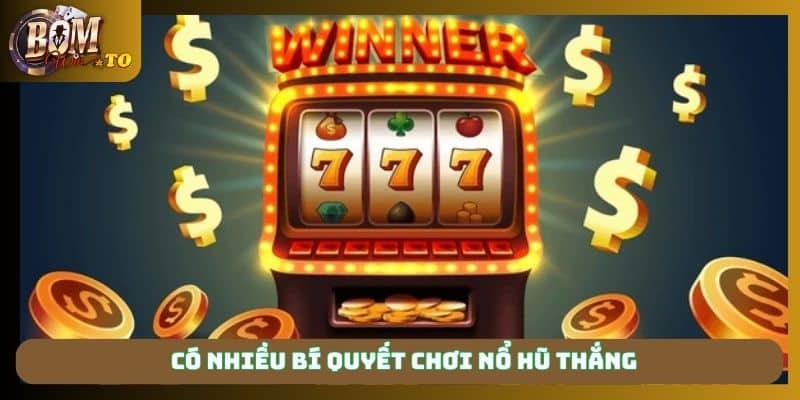 Có nhiều bí quyết chơi nổ hũ thắng