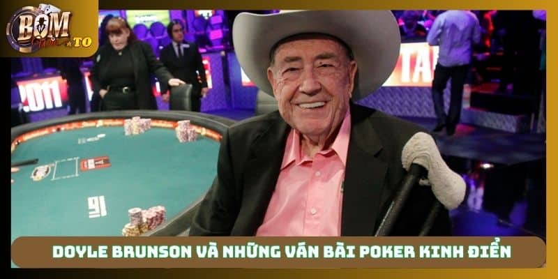 Doyle Brunson và những ván bài Poker kinh điển