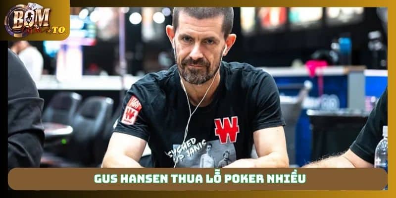 Gus Hansen thua lỗ Poker nhiều