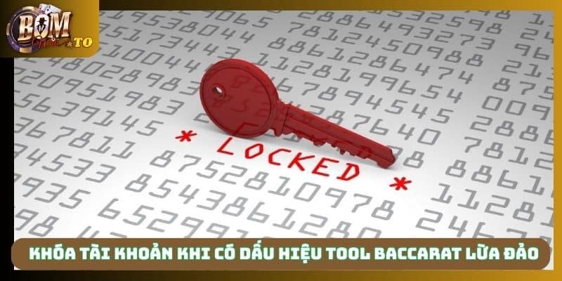 Khóa tài khoản ngay khi có dấu hiệu tool baccarat lừa đảo