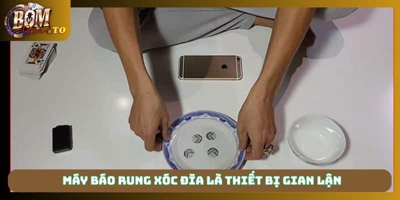 Máy báo rung xóc đĩa là thiết bị gian lận