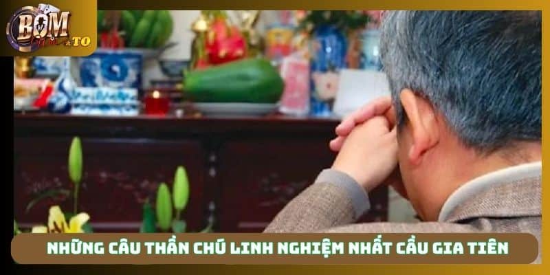 Những câu thần chú linh nghiệm nhất cầu gia tiên