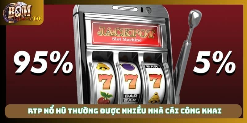 RTP nổ hũ thường được nhiều nhà cái công khai