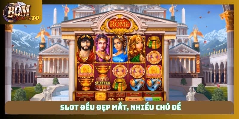 Slot đều đẹp mắt, nhiều chủ đề