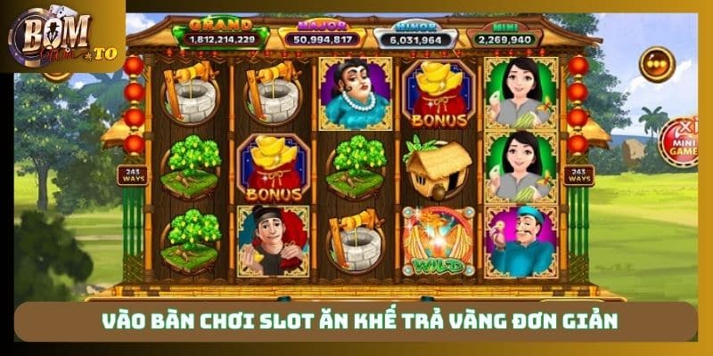 Vào bàn chơi slot ăn khế trả vàng đơn giản