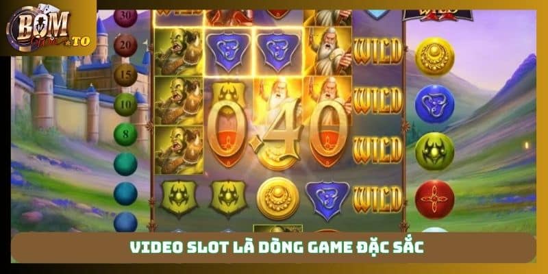 Video slot là dòng game đặc sắc