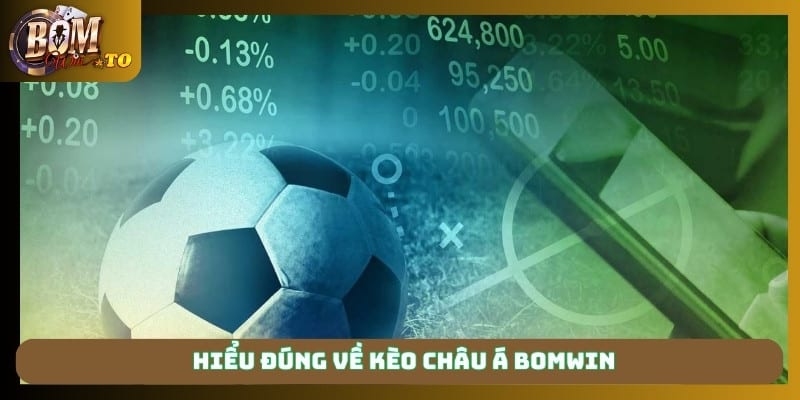 Hiểu đúng về kèo Châu Á Bomwin