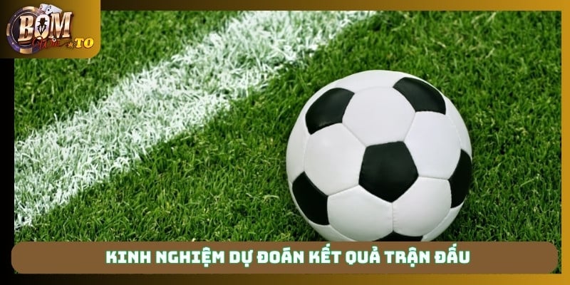 Kinh nghiệm dự đoán kết quả trận đấu